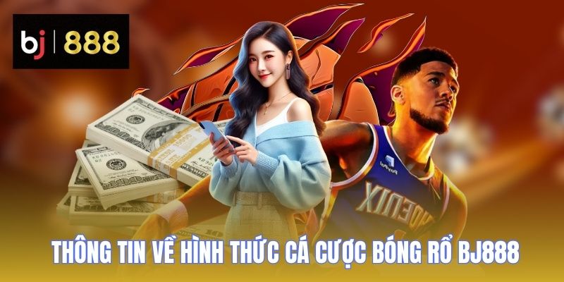 ca cuoc bong ro bj888 thong tin