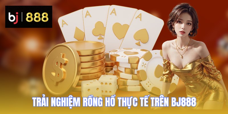Trải nghiệm Rồng Hổ thực tế trên BJ888