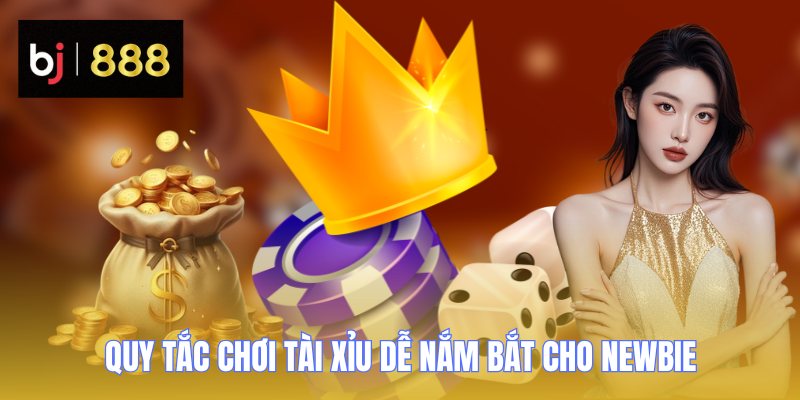 Quy tắc chơi Tài Xỉu dễ nắm bắt cho newbie