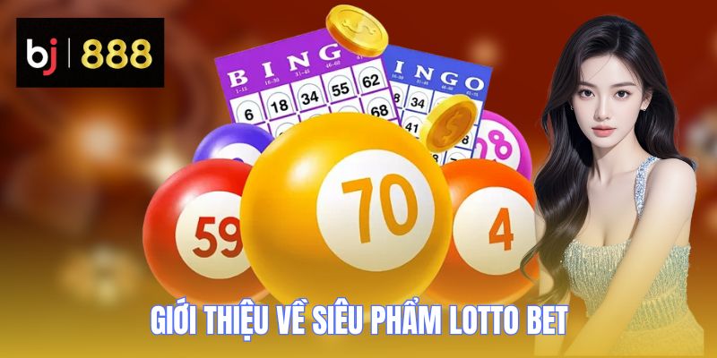 Giới thiệu về siêu phẩm Lotto bet