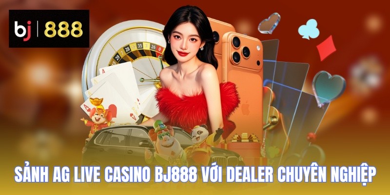 ag live casino bj888 dealer Sảnh AG Live Casino BJ888 với dealer chuyên nghiệp