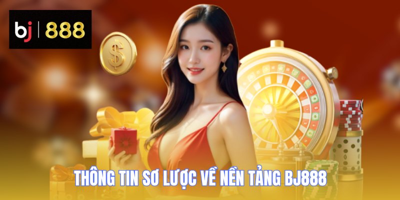 Thông tin sơ lược về nền tảng BJ888