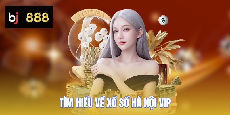 Tìm hiểu về xổ số Hà Nội VIP