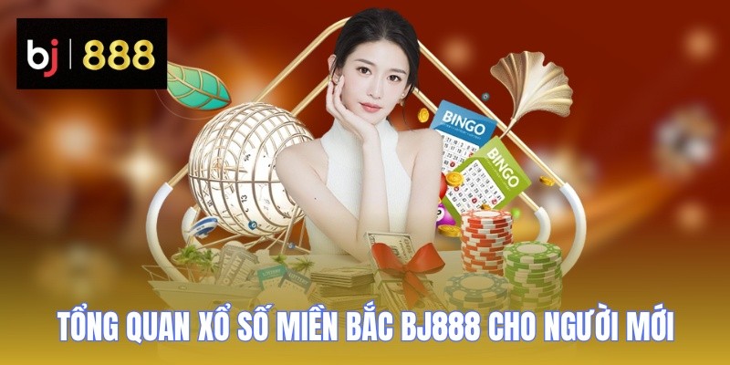 xo so mien bac tong quan cho nguoi moi BJ888